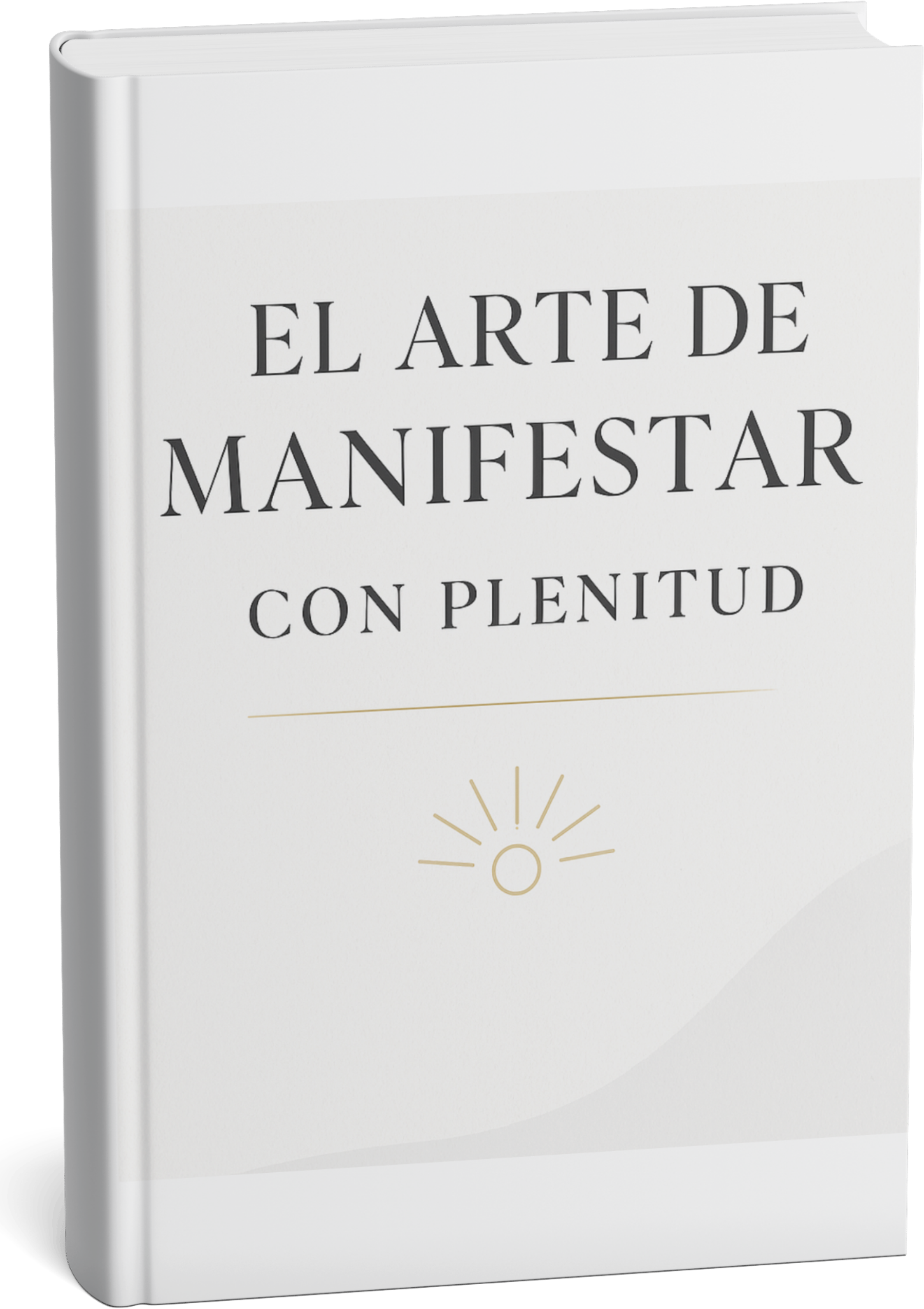 El Arte de Manifestar con Plenitud